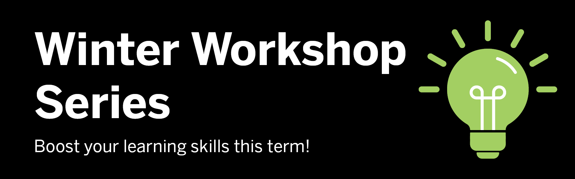 Black background with white text reading Winter Workshop Series: Boost your learning skills this term! With green graphic of lightbulb
